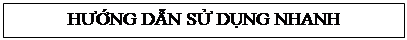 Text Box: HƯỚNG D̃N SỬ DỤNG NHANH